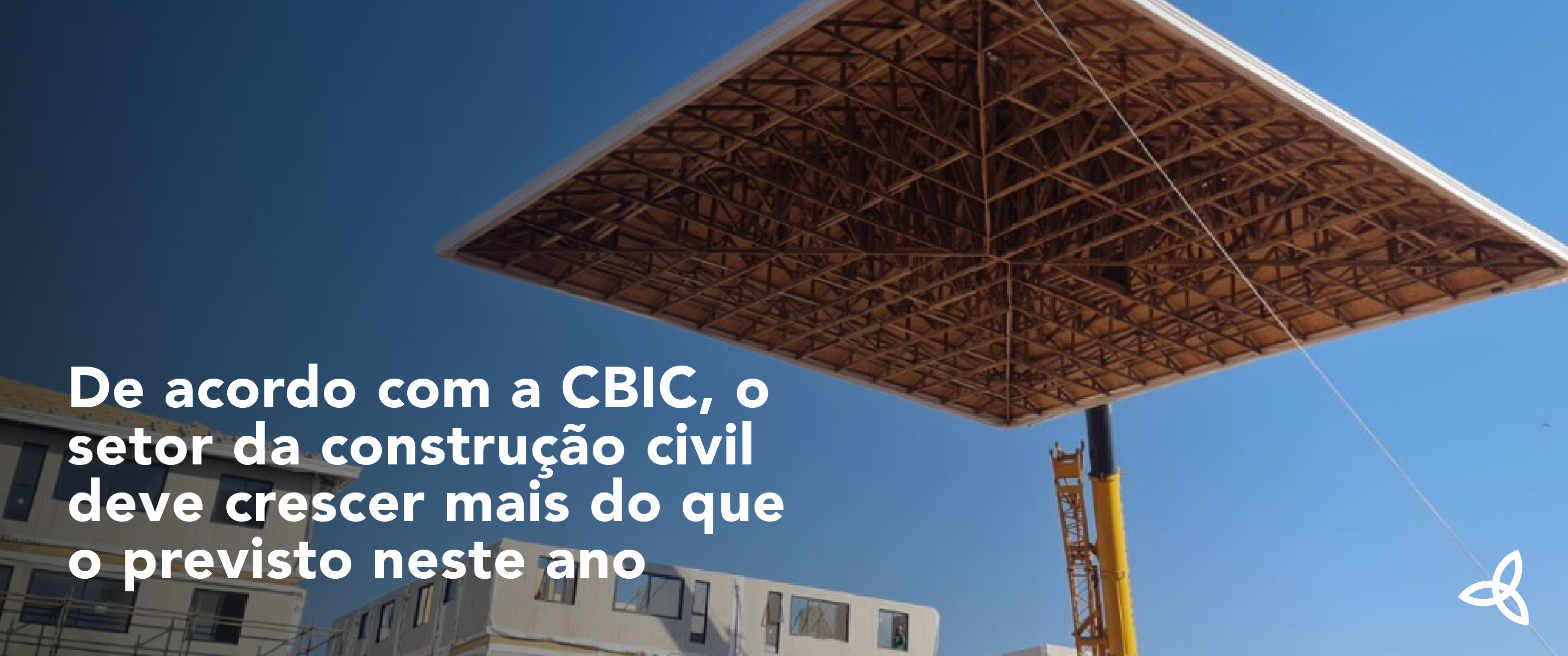 de acordo com a CBIC o setor da construção civil deve crescer mais que o previsto neste ano